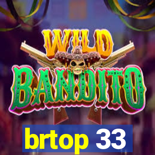 brtop 33